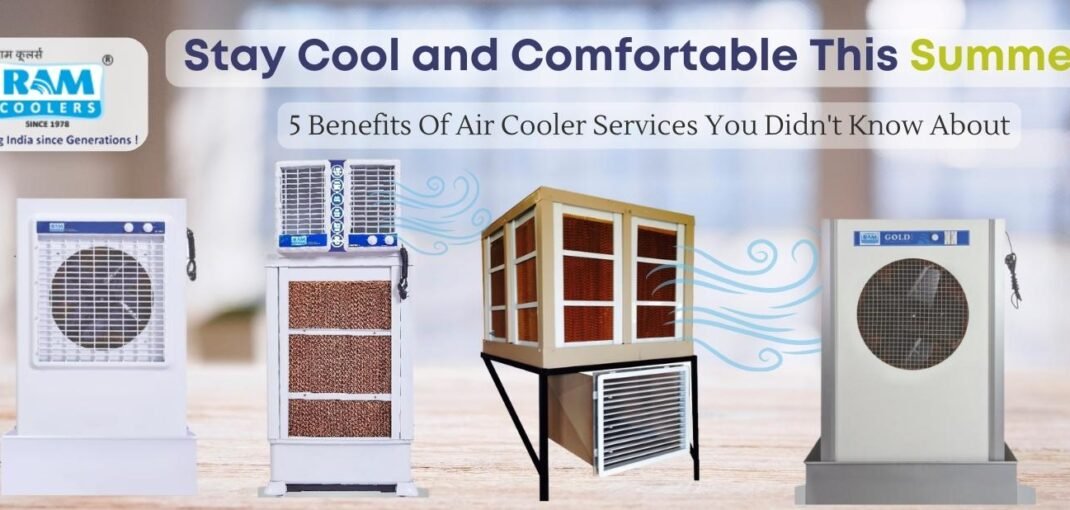 Stay Cool and Comfortable This Summer 5 Benefits Of Air Cooler Services You Didn't Know About - Ramcoolers