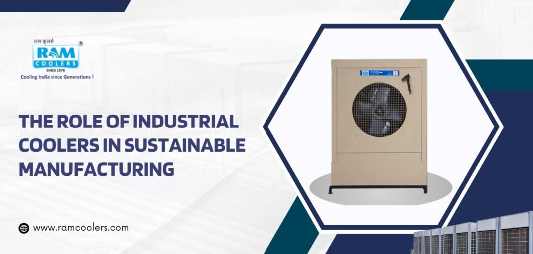 The Role of Industrial Coolers in Sustainable Manufacturing - Ramcoolers