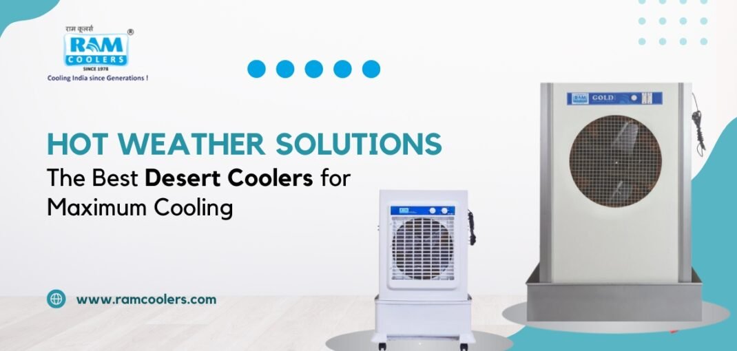 Hot Weather Solutions The Best Desert Coolers for Maximum Cooling - Ram Coolers