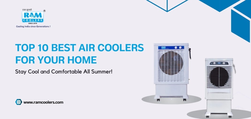 Top 10 Best Air Coolers for Your Home Stay Cool and Comfortable All Summer! - Ram Coolers