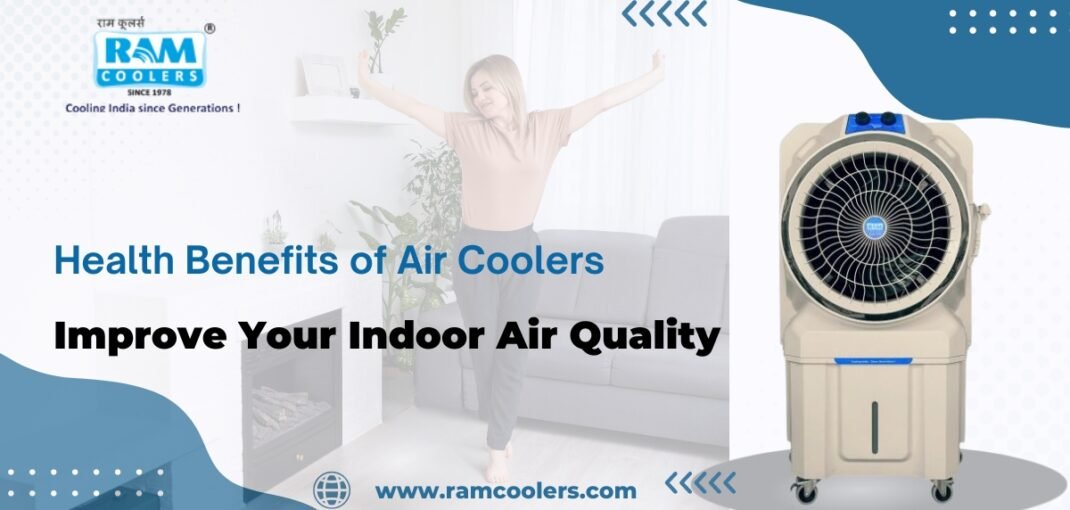 Health Benefits of Air Coolers Improve Your Indoor Air Quality - Ram Coolers