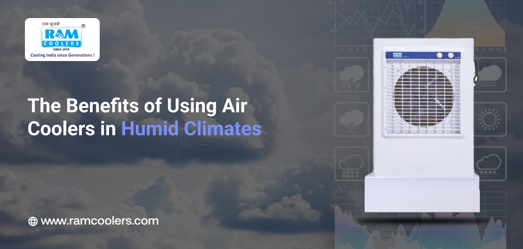 The Benefits of Using Air Coolers in Humid Climates - Ram Coolers
