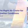 Choosing the Right Air Cooler for Variable Weather Conditions - Ram Coolers