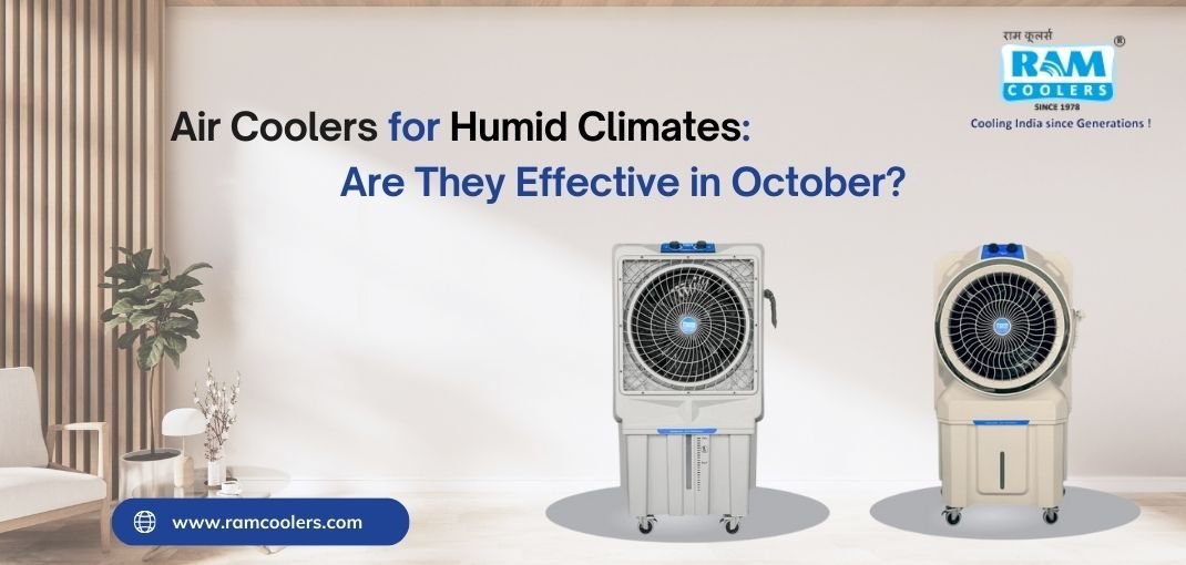 Air Coolers for Humid Climates_ Are They Effective in October - Ram Coolers